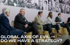 Global Axis of Evil – Do We Have a Strategy? Wesley Clark, Radosław Sikorski, Niall Ferguson